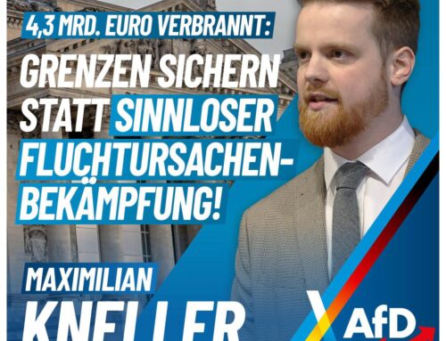 Unser Bundestagsabgeordneter Maximilian Kneller fordert: Grenzen sichern statt sinnloser Fluchtursachenbekämpfung! 4,3 Milliarden Euro an deutschen Steuergeldern wurden verbrannt!